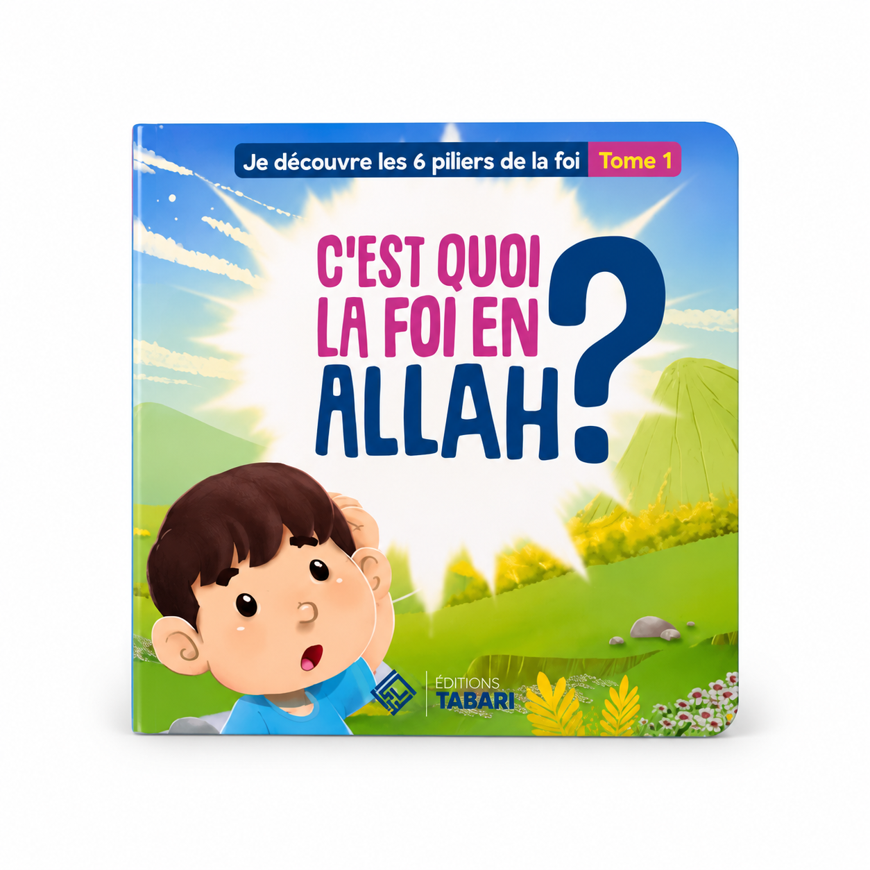 C'est quoi la foi en Allah ? - Tome 1